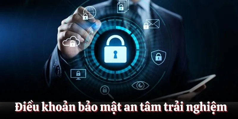 Điều khoản bảo mật giúp bạn an tâm trải nghiệm Điều khoản bảo mật giúp bạn an tâm trải nghiệm