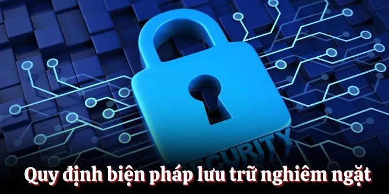 Quy định biện pháp lưu trữ nghiêm ngặt Quy định biện pháp lưu trữ nghiêm ngặt