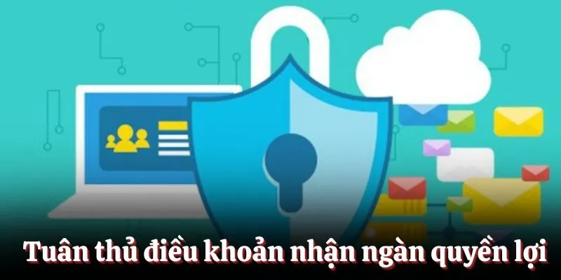 Tuân thủ chính sách bảo mật nhận ngàn quyền lợi Tuân thủ chính sách bảo mật nhận ngàn quyền lợi