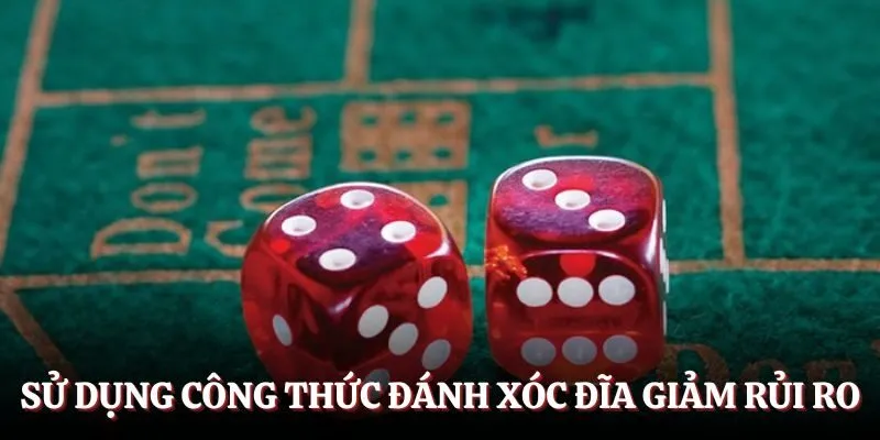 Sử dụng công thức đánh Xóc Đĩa để giảm rủi ro khi cược