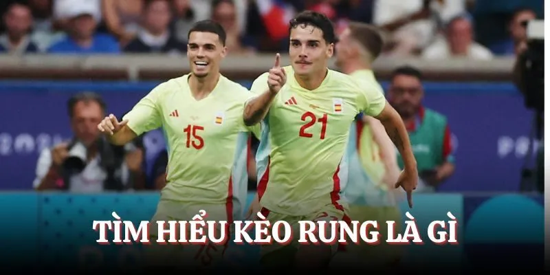 Thông tin lý giải đầy đủ cho câu hỏi kèo rung là gì?