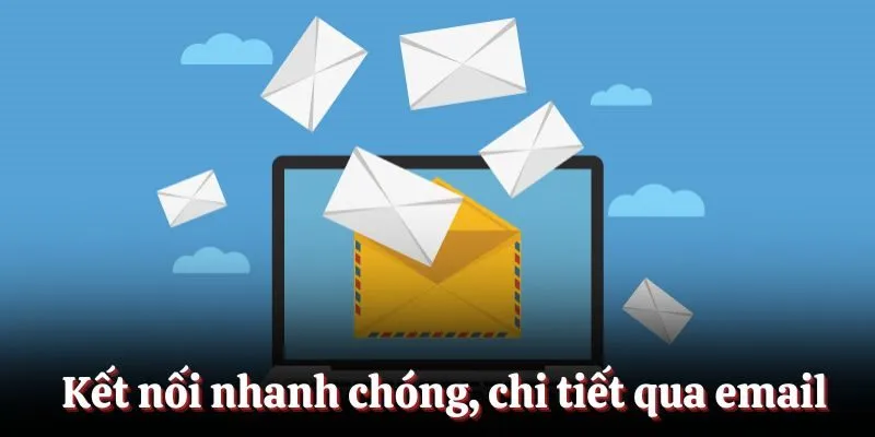 Kết nối nhanh chóng, chi tiết qua email