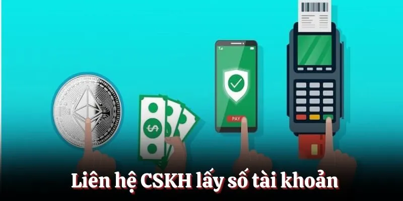 Liên hệ CSKH lấy số tài khoản Liên hệ CSKH lấy số tài khoản