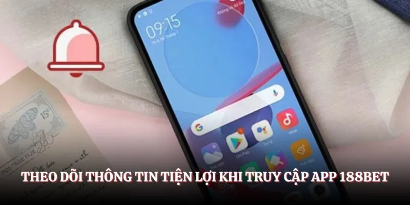 Theo dõi thông tin tiện lợi khi truy cập app