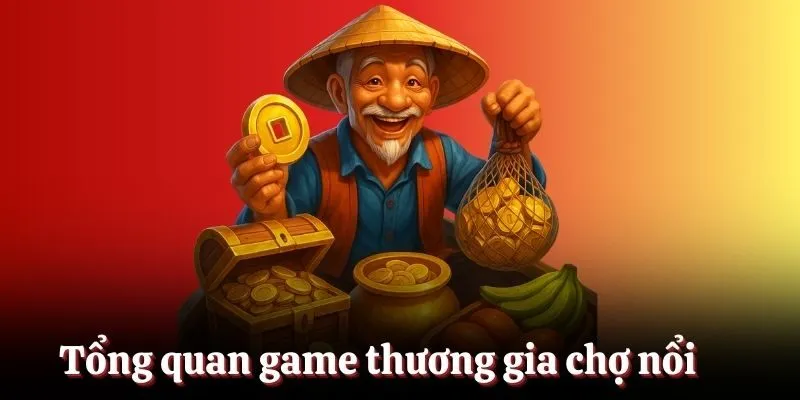 Tổng quan về game thương gia chợ nổi