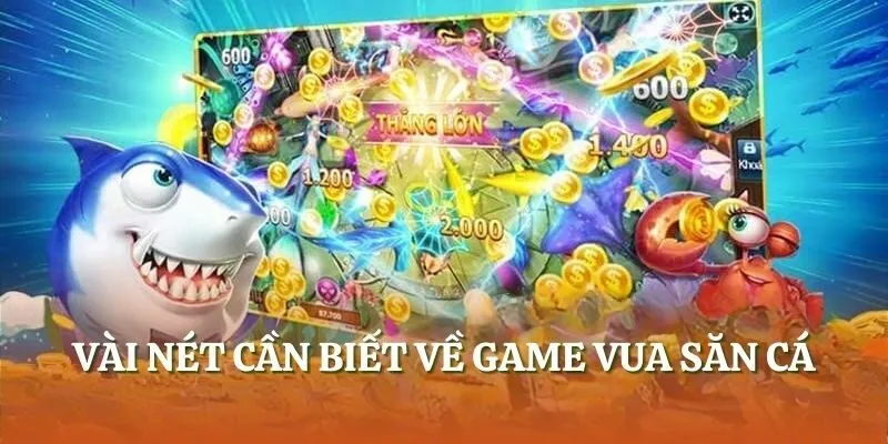Vài nét cần biết về game vua săn cá