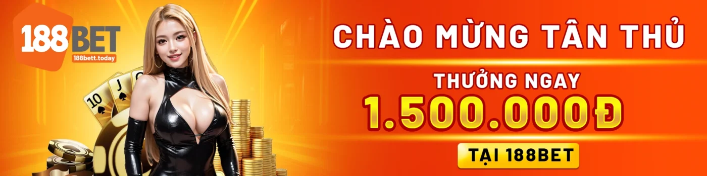 CHÀO MỪNG TÂN THỦ – THƯỞNG NGAY 1.500.000đ TẠI 188BET!