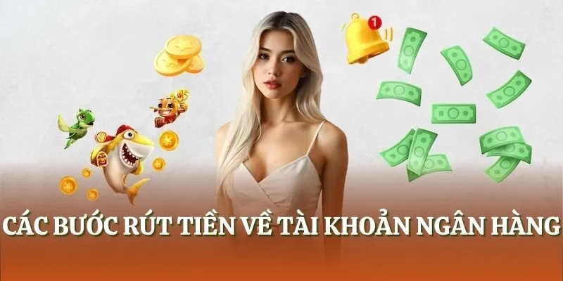 Các bước rút tiền về tài khoản ngân hàng